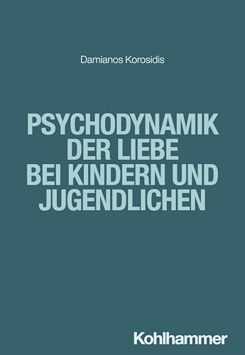 Psychodynamik der Liebe bei Kindern und Jugendlichen von Kohlhammer