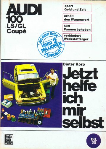 Audi 100 LS / GL / Coupé bis 7/1974: Alle Modelle bis Juli '74 (Jetzt helfe ich mir selbst)