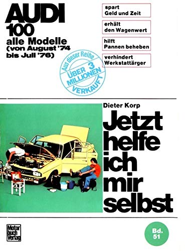Audi 100 alle Modelle von Aug.74 bis Juli 76: Alle Modelle (von August '74 bis Juli '76) (Jetzt helfe ich mir selbst) von Motorbuch