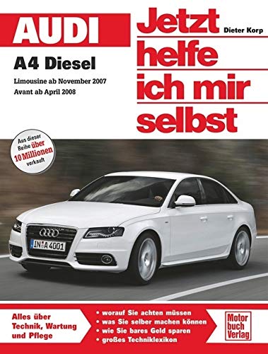 Audi A4 / A4 Avant Diesel: ab Modelljahr 2007/2008 Vierzy. 2,0 l bis 2,7 l TDI (120-190 PS) Sechszy. 3,0 l V6 (211/240 PS) (Jetzt helfe ich mir selbst) von Motorbuch Verlag