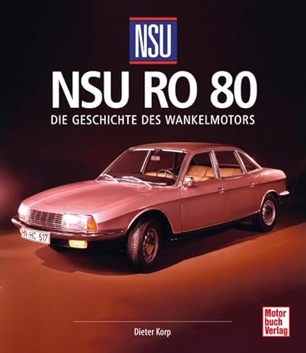 NSU Ro 80: Die Geschichte des Wankelmotors von Motorbuch
