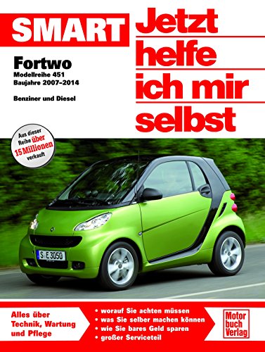 Smart Fortwo 451: Bauhjahre 2007-2014, Benziner und Diesel (Jetzt helfe ich mir selbst) von Motorbuch Verlag