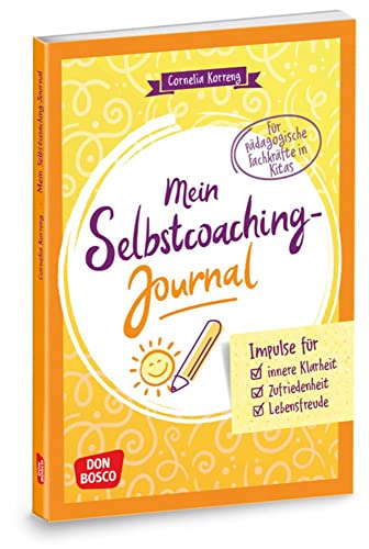 Mein Selbstcoaching-Journal: Impulse für innere Klarheit, Zufriedenheit, Lebensfreude: Für pädagogische Fachkräfte in Kitas. Tagebuch schreiben, um ... Teamentwicklung & Qualitätsmanagement) von Don Bosco