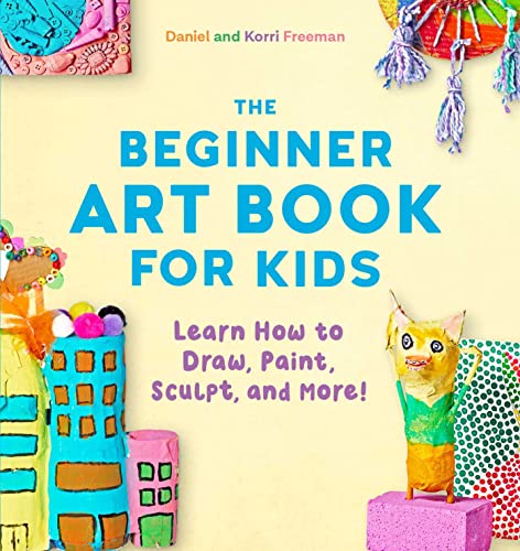 The Beginner Art Book for Kids: Learn How to Draw, Paint, Sculpt, and More! von Rockridge Press
