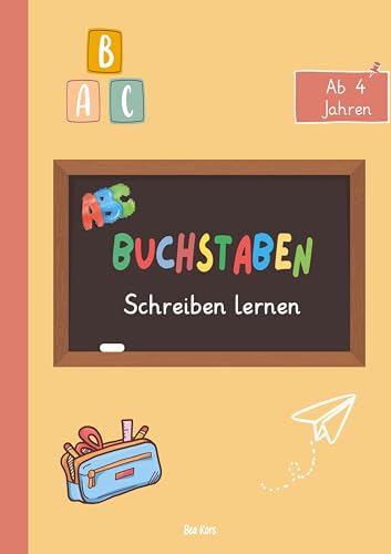 Buchstaben schreiben lernen – Spielerisch zum Schreiberfolg!: Übungsheft für Vorschule und Grundschule, ab 4 Jahren. von tolino media