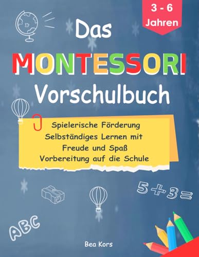 Das Montessori Vorschulbuch für Kinder von 3 bis 6 Jahre: Mit diesem Montessori-Vorschulbuch fördern Sie auf spielerische Weise die Eigenständigkeit und das Selbstbewusstsein Ihres Kindes. von Independently published