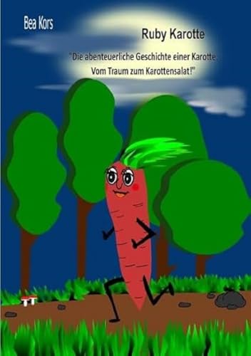 Ruby Karotte: "Die abenteuerliche Geschichte einer Karotte: Vom Traum zum Karottensalat!"