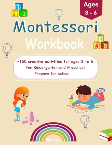 The Montessori Workbook for Kindergarten and Preschool: Activity book with +150 creative activities for children aged 3 to 6 years. This Montessori ... child's independence and self-confidence.