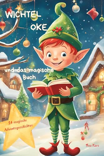 Wichtel Oke und das magische Buch: 24 magische Adventsgeschichten bis Weihnachten, ab 3 Jahren von CB Publishing