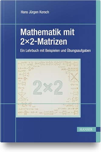 Mathematik mit 2x2-Matrizen: Ein Lehrbuch mit Beispielen und Übungsaufgaben von HANSER FACHBUCHVERLAG