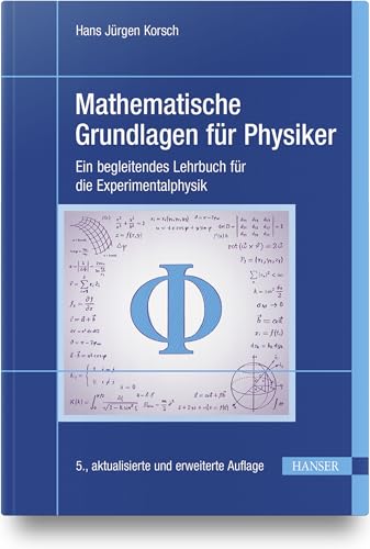 Mathematische Grundlagen für Physiker: Ein begleitendes Lehrbuch für die Experimentalphysik Mathematische Grundlagen für Physiker: Ein begleitendes Lehrbuch für die Experimentalphysik
