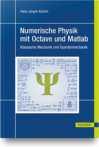 Numerische Physik mit Octave und Matlab: Klassische Mechanik und Quantenmechanik Numerische Physik mit Octave und Matlab: Klassische Mechanik und Quantenmechanik