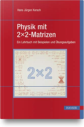 Physik mit 2x2-Matrizen: Ein Lehrbuch mit Beispielen und Übungsaufgaben von Carl Hanser Verlag GmbH & Co. KG