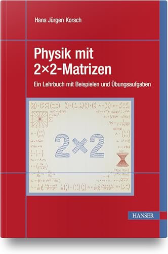 Physik mit 2x2-Matrizen: Ein Lehrbuch mit Beispielen und Übungsaufgaben von HANSER FACHBUCHVERLAG