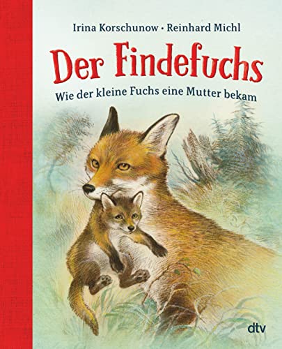 Der Findefuchs: Wie der kleine Fuchs eine Mutter bekam: Der illustrierte Kinderbuchklassiker ab 6 als Geschenkausgabe | Wie der kleine Fuchs eine ... Kinderbuchklassiker ab 6 als Geschenkausgabe von dtv Verlagsgesellschaft