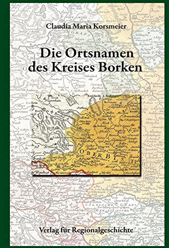 Die Ortsnamen des Kreises Borken (Westfälisches Ortsnamenbuch) von Regionalgeschichte Vlg.