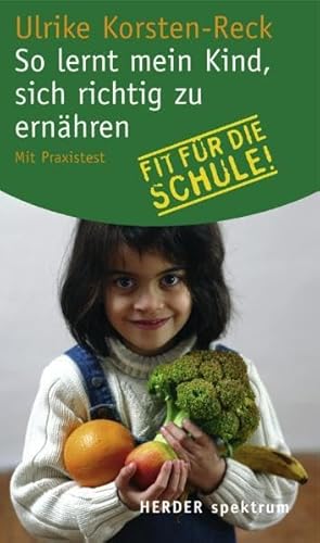 So lernt mein Kind, sich richtig zu ernähren: Mit Praxistest (Herder Spektrum)