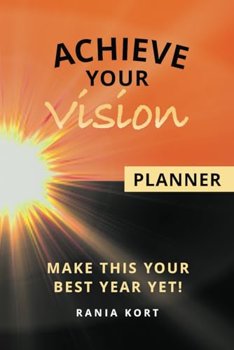ACHIEVE YOUR VISION Planner: Make This Your Best Year Yet! von selfpublishing.com