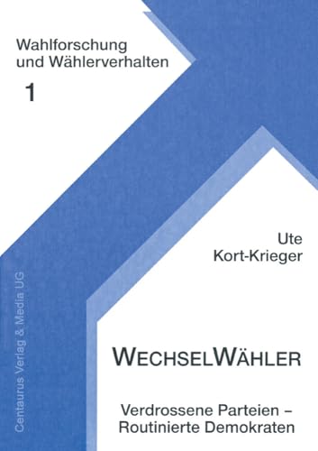 Wechselwähler: Verdrossene Parteien - Routinierte Demokraten (Wahlforschung Und Weahlerverhalten) von Centaurus Verlag & Media