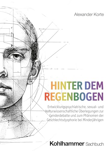 Hinter dem Regenbogen: Entwicklungspsychiatrische, sexual- und kulturwissenschaftliche Überlegungen zur Genderdebatte und zum Phänomen der Geschlechtsdysphorie bei Minderjährigen