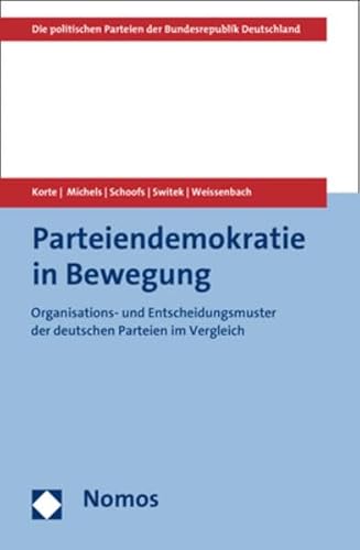 Parteiendemokratie in Bewegung: Organisations- und Entscheidungsmuster der deutschen Parteien im Vergleich (Die politischen Parteien der Bundesrepublik Deutschland) von Nomos