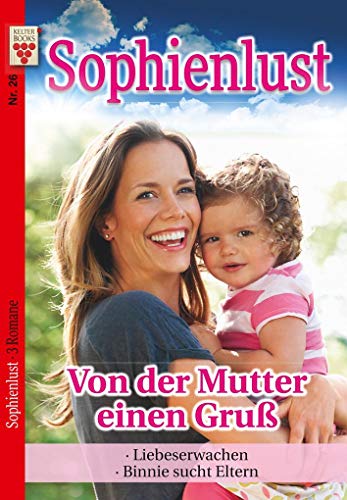 Sophienlust Nr. 26: Von der Mutter einen Gruß / Liebeserwachen / Binnie sucht Eltern: Ein Kelter Books Familienroman von Kelter Abo GmbH & Co. KG