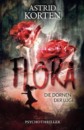 FLORA: Die Dornen der Lüge FLORA: Die Dornen der Lüge von Independently published