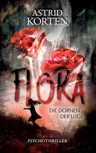 Flora: Die Dornen der Lüge Flora: Die Dornen der Lüge von BoD – Books on Demand