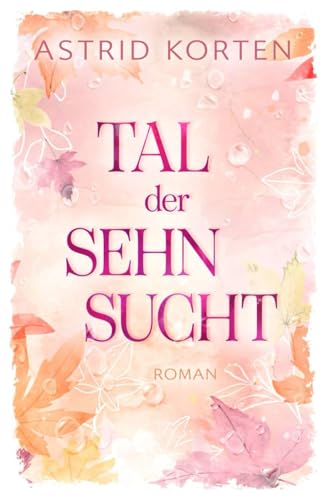 Tal der Sehnsucht Tal der Sehnsucht von Independently published