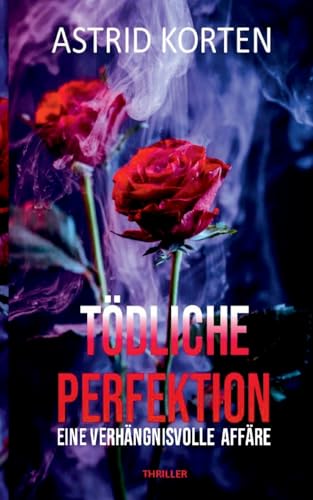 Tödliche Perfektion: Eine verhängnisvolle Affäre Tödliche Perfektion: Eine verhängnisvolle Affäre von Books on Demand