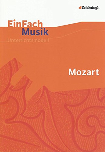 EinFach Musik - Unterrichtsmodelle für die Schulpraxis: EinFach Musik: Mozart EinFach Musik - Unterrichtsmodelle für die Schulpraxis: EinFach Musik: Mozart