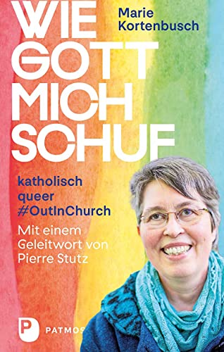 Wie Gott mich schuf: katholisch - queer - #OutInChurch. von Patmos-Verlag