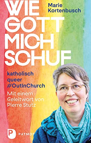 Wie Gott mich schuf: katholisch - queer - #OutInChurch.