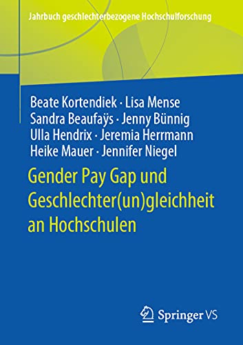 Gender Pay Gap und Geschlechter(un)gleichheit an Hochschulen: Studie im Rahmen des Gender-Reports über nordrhein-westfälische Hochschulen (Jahrbuch geschlechterbezogene Hochschulforschung)