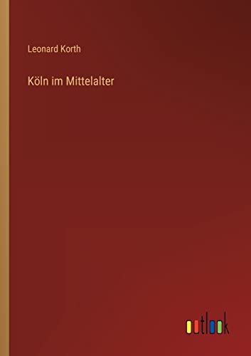 Köln im Mittelalter von Outlook Verlag