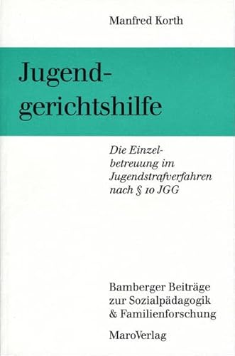 Jugendgerichtshilfe: Die Einzelbetreuung im Jugendstrafverfahren nach § 10 JGG: Die Einzelbetreuung im Jugendstrafverfahren nach Paragraph 10 JGG ... zur Sozialpädagogik & Familienforschung)
