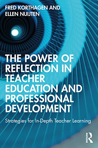 The Power of Reflection in Teacher Education and Professional Development: Strategies for In-Depth Teacher Learning The Power of Reflection in Teacher Education and Professional Development: Strategies for In-Depth Teacher Learning