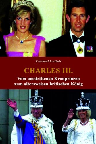 Charles III.: Vom umstrittenen Kronprinzen zum altersweisen britischen König von Buchverlag König