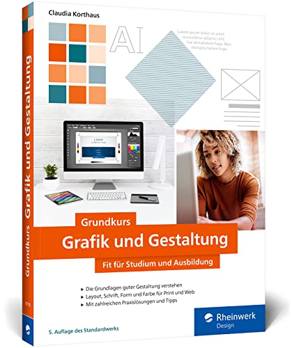 Grundkurs Grafik und Gestaltung: Fit für Studium und Ausbildung. Mit vielen Schritt-Anleitungen, Tipps und Tricks (neue Auflage 2022) von Rheinwerk Verlag GmbH