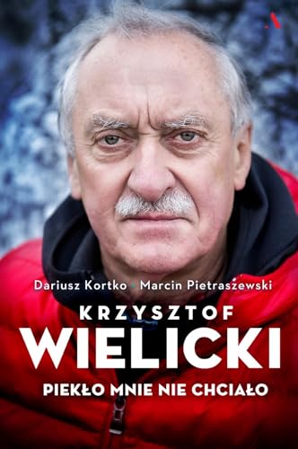 Krzysztof Wielicki. Piekło mnie nie chciało Krzysztof Wielicki. Piekło mnie nie chciało von Agora Książka i Muzyka
