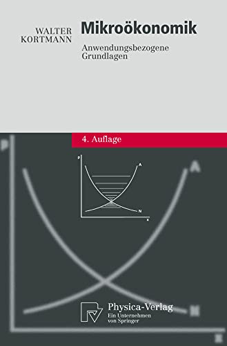 Mikroökonomik: Anwendungsbezogene Grundlagen (Physica-Lehrbuch) (German Edition)