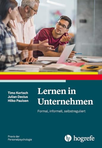 Lernen in Unternehmen: Formal, informell, selbstreguliert (Praxis der Personalpsychologie) von Hogrefe Verlag GmbH + Co.