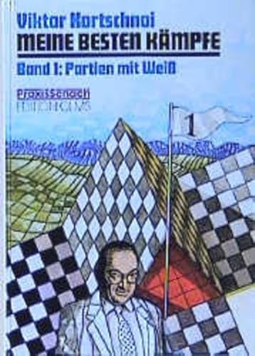 Meine besten Kämpfe, Bd.1, Partien mit Weiß: Partien mit Weiss (Praxis Schach)