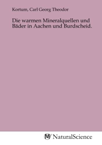 Die warmen Mineralquellen und Bäder in Aachen und Burdscheid. Die warmen Mineralquellen und Bäder in Aachen und Burdscheid. von MV-Natural_Science
