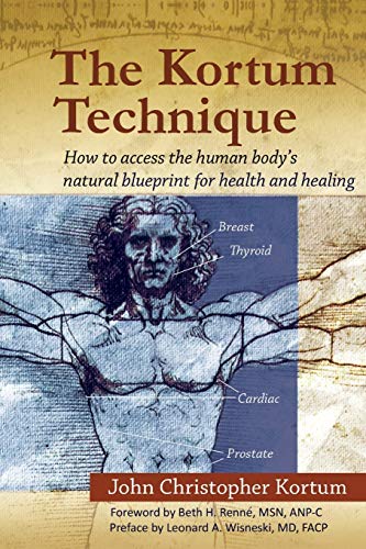 The Kortum Technique: How to Access the Human Body's Natural Blueprint for Health and Healing von Xlibris