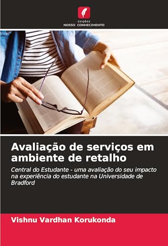 Avaliação de serviços em ambiente de retalho: Central do Estudante - uma avaliação do seu impacto na experiência do estudante na Universidade de Bradford von Edições Nosso Conhecimento