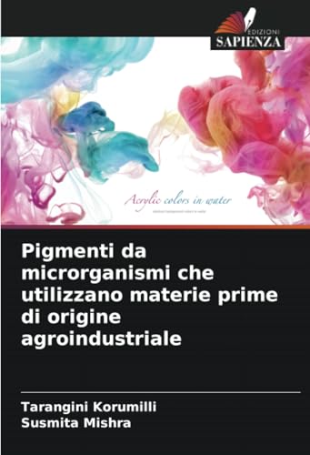 Pigmenti da microrganismi che utilizzano materie prime di origine agroindustriale: DE von Edizioni Sapienza