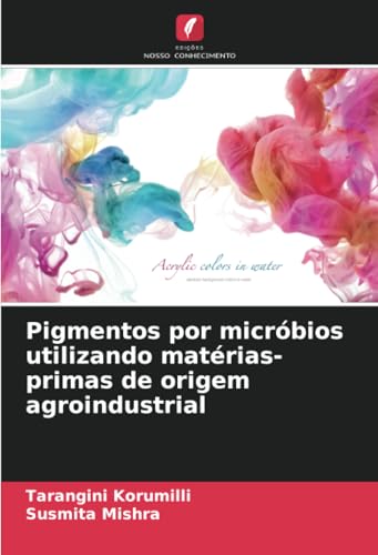 Pigmentos por micróbios utilizando matérias-primas de origem agroindustrial von Edições Nosso Conhecimento