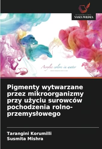Pigmenty wytwarzane przez mikroorganizmy przy użyciu surowców pochodzenia rolno-przemysłowego: DE von Wydawnictwo Nasza Wiedza