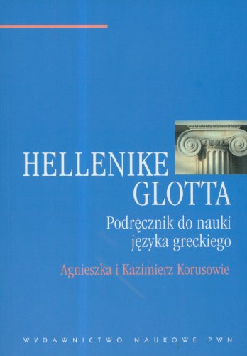 Hellenike glotta. Podrecznik do nauki jezyka greckiego: Podręcznik do nauki języka greckiego von Wydawnictwo Naukowe PWN